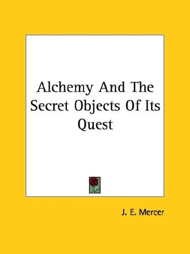 Alchemy And The Secret Objects Of Its Quest