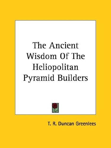 The Ancient Wisdom Of The Heliopolitan Pyramid Builders