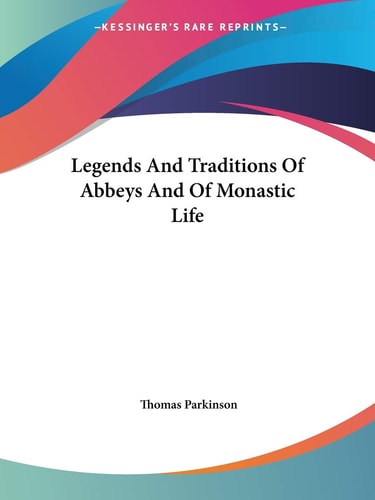 Legends And Traditions Of Abbeys And Of Monastic Life