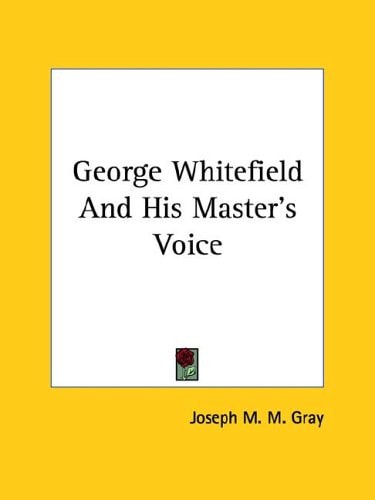 George Whitefield And His Master's Voice