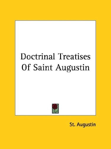 Doctrinal Treatises Of Saint Augustin