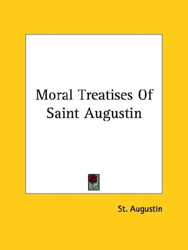 Moral Treatises Of Saint Augustin