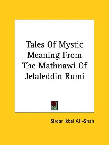 Tales Of Mystic Meaning From The Mathnawi Of Jelaleddin Rumi