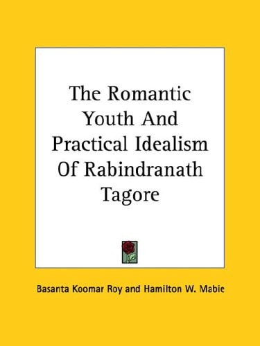 The Romantic Youth And Practical Idealism Of Rabindranath Tagore