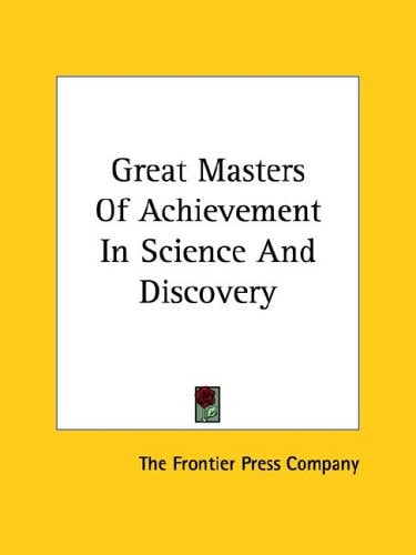 Great Masters Of Achievement In Science And Discovery
