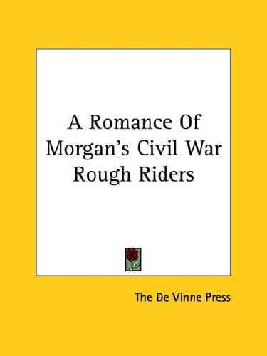 A Romance Of Morgan's Civil War Rough Riders