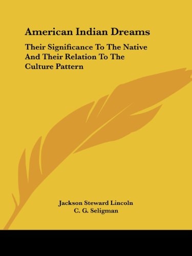 American Indian Dreams: Their Significance To The Native And Their Relation To The Culture Pattern