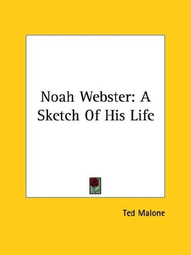 Noah Webster: A Sketch Of His Life