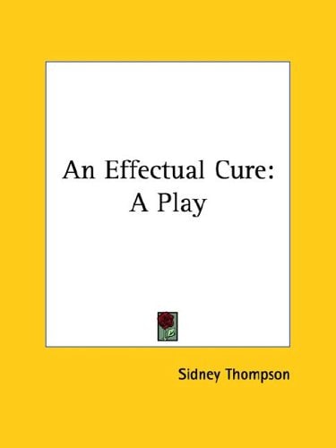 An Effectual Cure: A Play