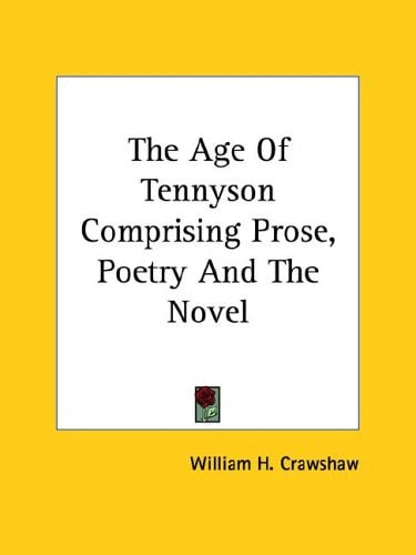 The Age Of Tennyson Comprising Prose, Poetry And The Novel