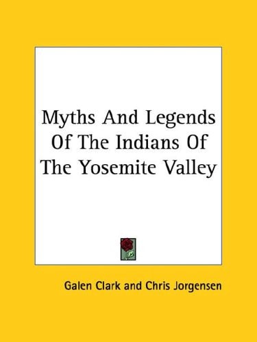 Myths And Legends Of The Indians Of The Yosemite Valley