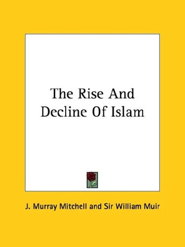 The Rise and Decline of Islam