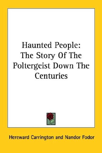Haunted People: The Story Of The Poltergeist Down The Centuries