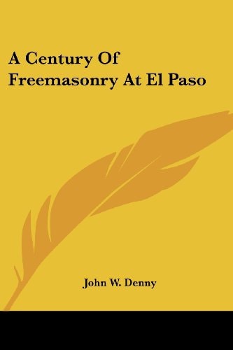 A Century Of Freemasonry At El Paso