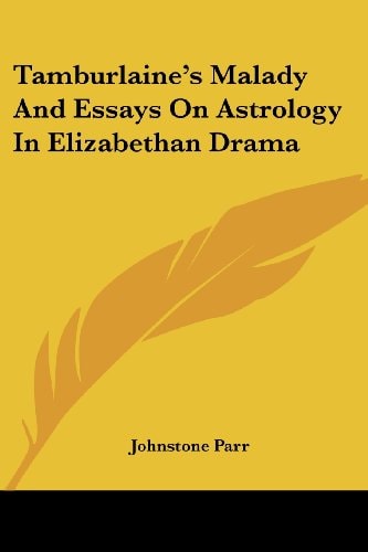 Tamburlaine's Malady And Essays On Astrology In Elizabethan Drama