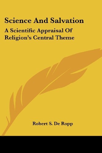 Science and Salvation: A Scientific Appraisal of Religion's Central Theme