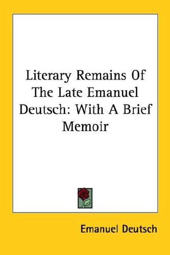 Literary Remains Of The Late Emanuel Deutsch: With A Brief Memoir