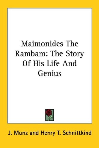 Maimonides The Rambam: The Story Of His Life And Genius