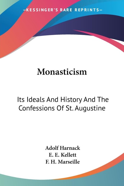 Monasticism: Its Ideals And History And The Confessions Of St. Augustine