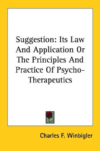 Suggestion: Its Law And Application Or The Principles And Practice Of Psycho-Therapeutics