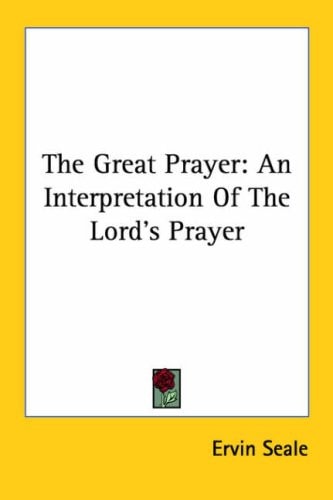 The Great Prayer: An Interpretation of the Lord's Prayer
