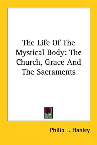 The Life Of The Mystical Body: The Church, Grace And The Sacraments