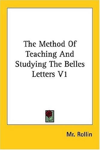 The Method Of Teaching And Studying The Belles Letters V1