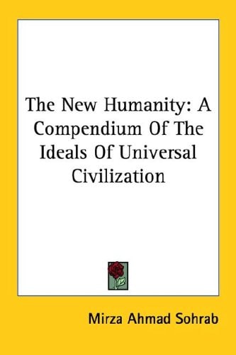 The New Humanity: A Compendium of the Ideals of Universal Civilization