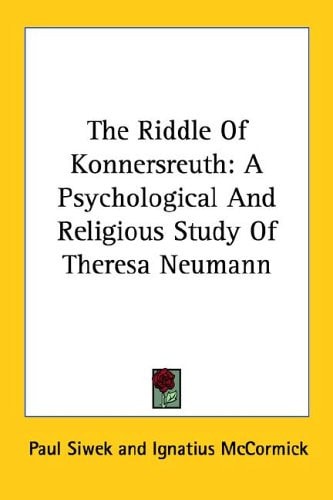 The Riddle Of Konnersreuth: A Psychological And Religious Study Of Theresa Neumann