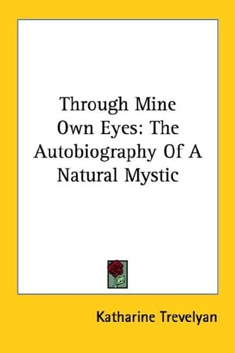 Through Mine Own Eyes: The Autobiography Of A Natural Mystic