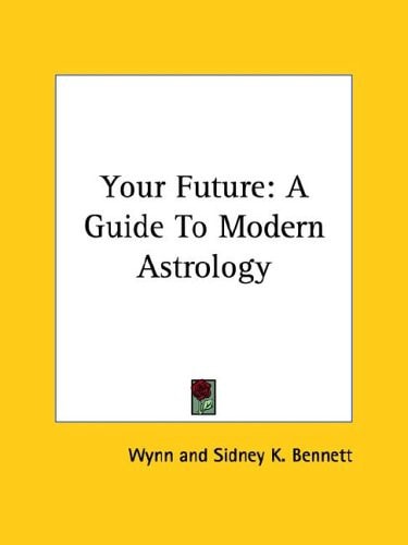 Your Future: A Guide To Modern Astrology