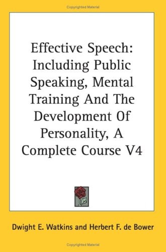Effective Speech: Including Public Speaking, Mental Training And The Development Of Personality, A Complete Course V4