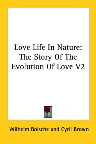 Love Life In Nature: The Story Of The Evolution Of Love V2