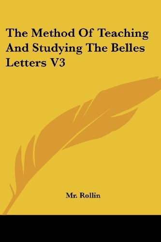 The Method Of Teaching And Studying The Belles Letters V3