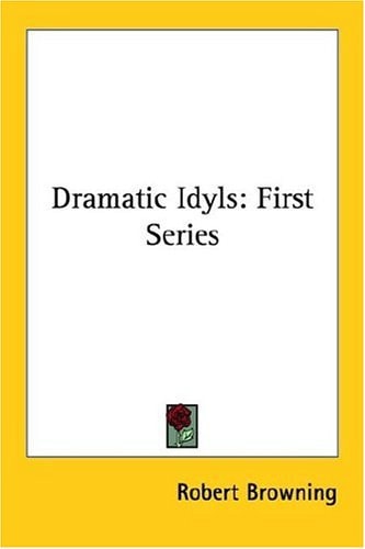 Dramatic Idyls: First Series