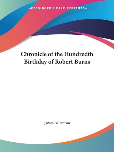 Chronicle of the Hundredth Birthday of Robert Burns