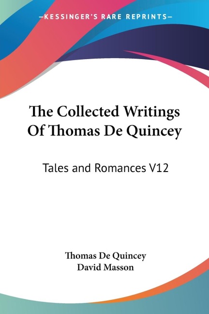The Collected Writings Of Thomas De Quincey: Tales and Romances V12
