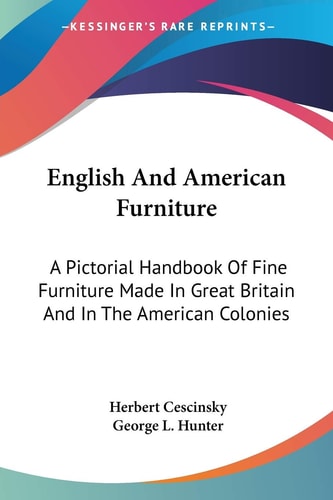 English And American Furniture: A Pictorial Handbook Of Fine Furniture Made In Great Britain And In The American Colonies