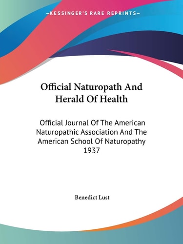 Official Naturopath And Herald Of Health: Official Journal Of The American Naturopathic Association And The American School Of Naturopathy 1937