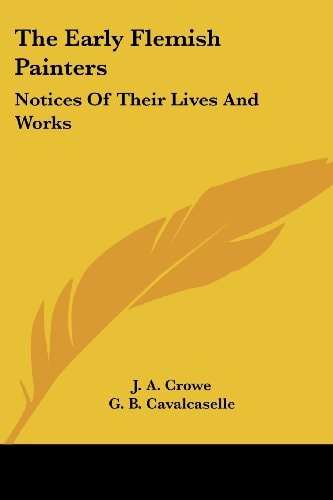The Early Flemish Painters: Notices Of Their Lives And Works