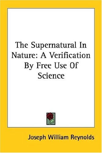 The Supernatural In Nature: A Verification By Free Use Of Science