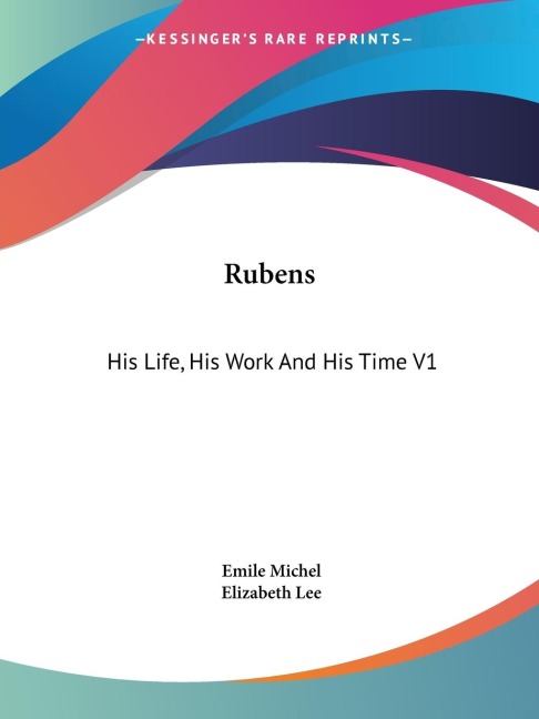 Rubens: His Life, His Work And His Time V1