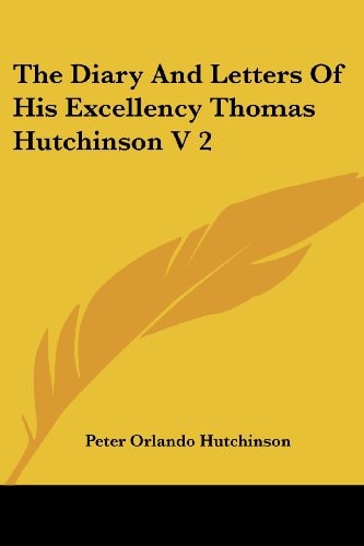 The Diary And Letters Of His Excellency Thomas Hutchinson V 2