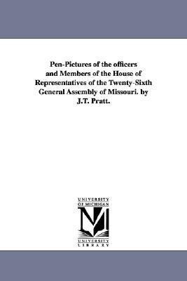 Pen-Pictures of the officers and Members of the House of Representatives of the Twenty-Sixth General Assembly of Missouri. by J.T. Pratt.