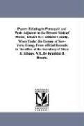 Papers Relating to Pemaquid and Parts Adjacent in the Present State of Maine, Known As Cornwall County, When Under the Colony of New-York, Comp. From official Records in the office of the Secretary of State At Albany, N.Y., by Franklin B. Hough.