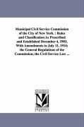 Municipal Civil Service Commission of the City of New York.: Rules and Classification As Prescribed and Established December 4, 1903, With Amendments to July 11, 1914; the General Regulations of the Commission; the Civil Service Law ...