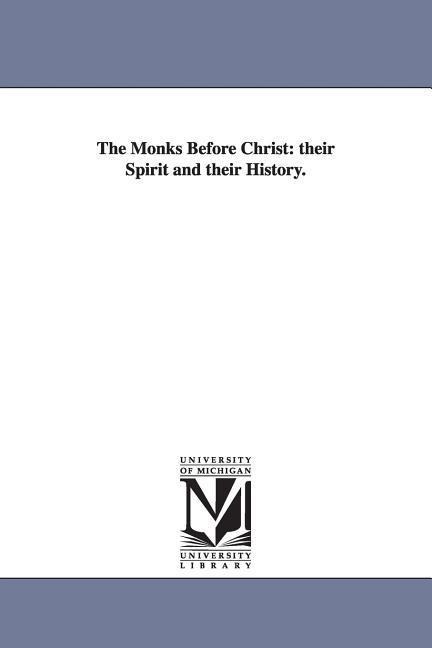 The Monks Before Christ: their Spirit and their History.