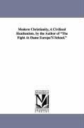 Modern Christianity, a Civilized Heathenism. by the Author of the Fight at Dame Europa's School.