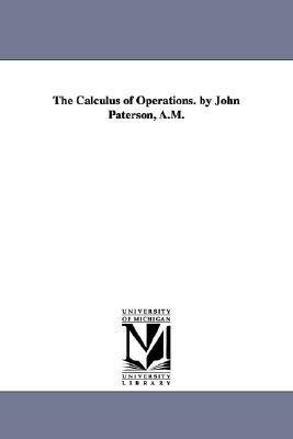 The Calculus of Operations. by John Paterson, A.M.
