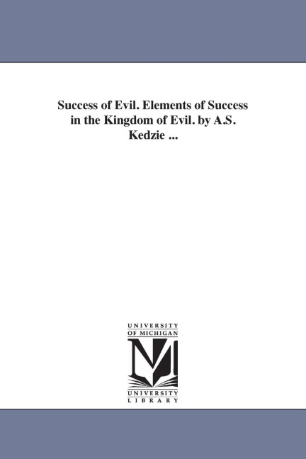 Success of Evil. Elements of Success in the Kingdom of Evil. by A.S. Kedzie ...